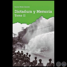 DICTADURA Y MEMORIA - Tomo II - Autor: CARLOS PÉREZ CÁCERES - Año 2018
